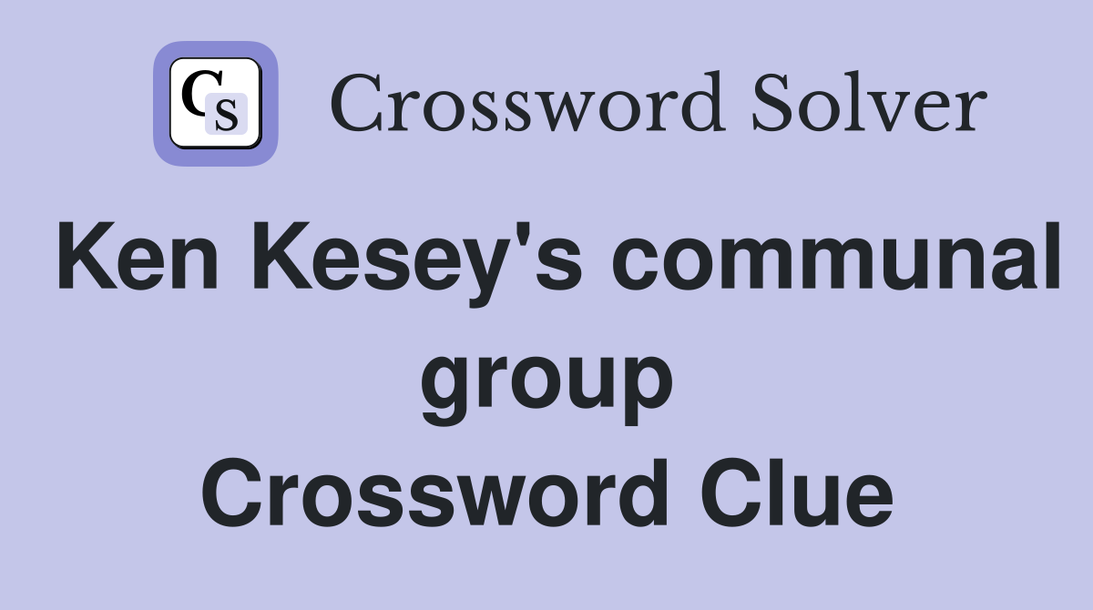 Ken Kesey's communal group Crossword Clue
