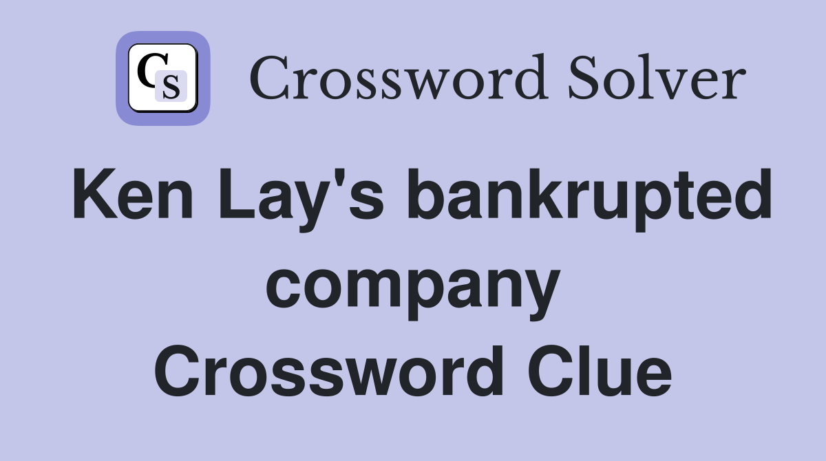 Ken Lay's bankrupted company Crossword Clue