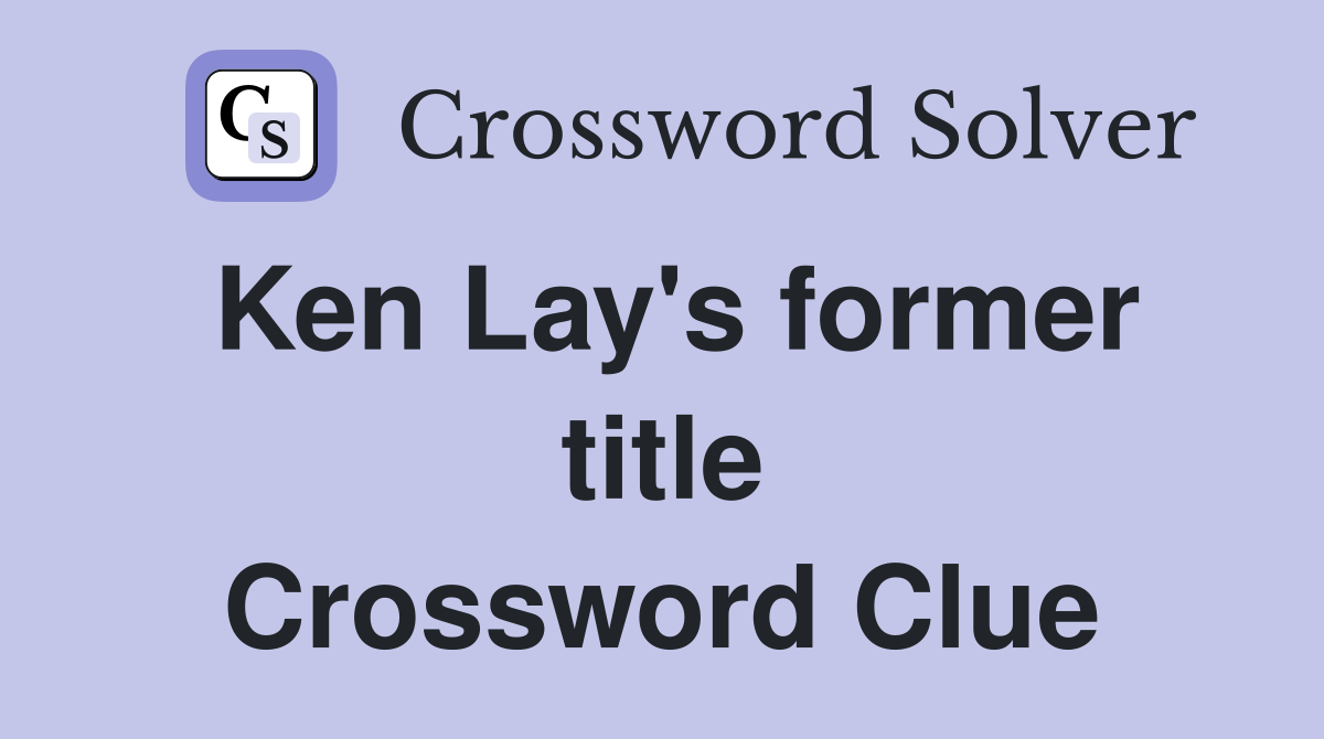 Ken Lay's former title Crossword Clue