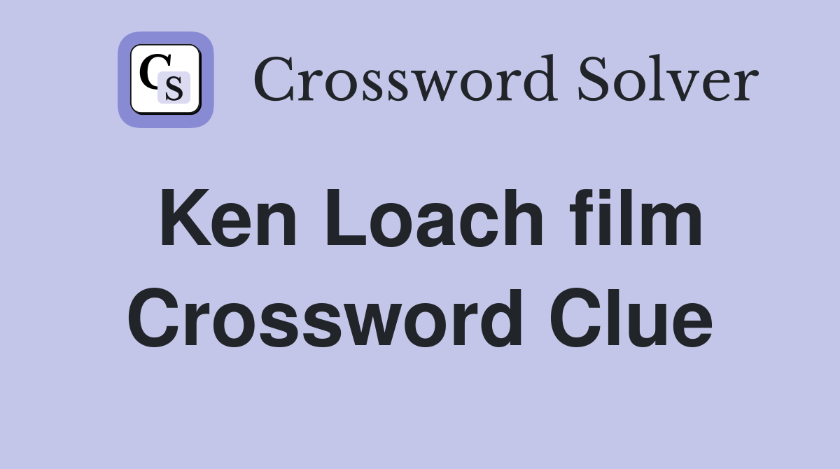 Ken Loach film Crossword Clue