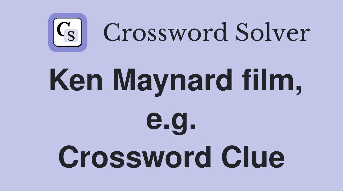Ken Maynard film, e.g. Crossword Clue