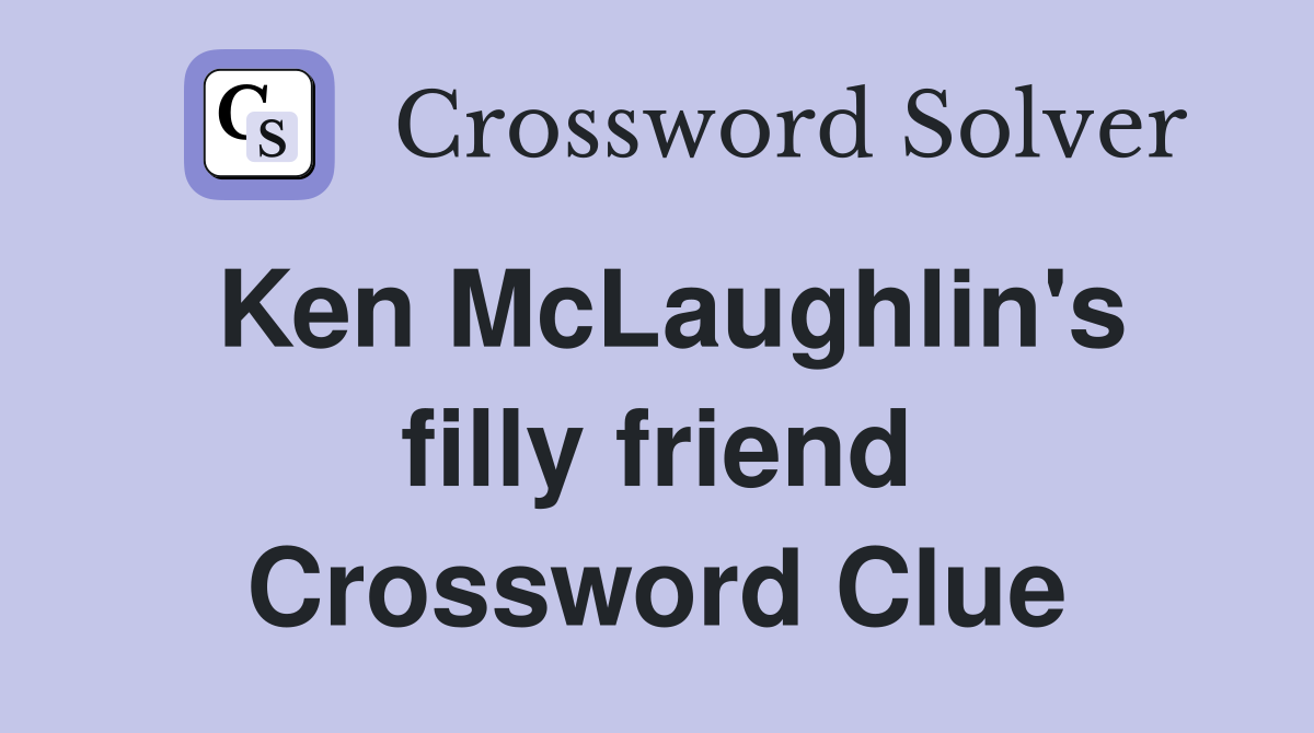 Ken McLaughlin's filly friend Crossword Clue