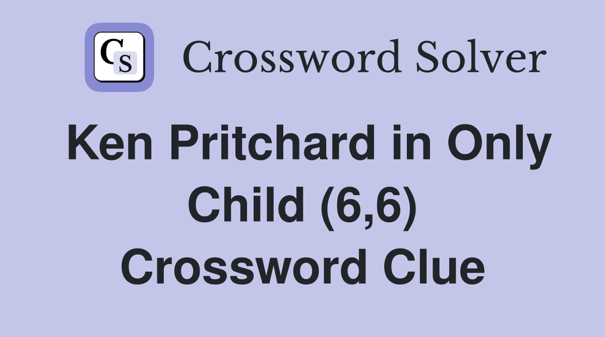 Ken Pritchard in Only Child (6,6) Crossword Clue