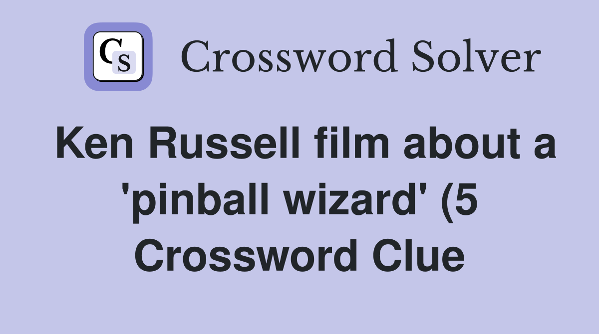 Ken Russell film about a #39 pinball wizard #39 (5) Crossword Clue Answers Ken Russell film about a #39 pinball wizard #39 (5) Crossword Clue Answers