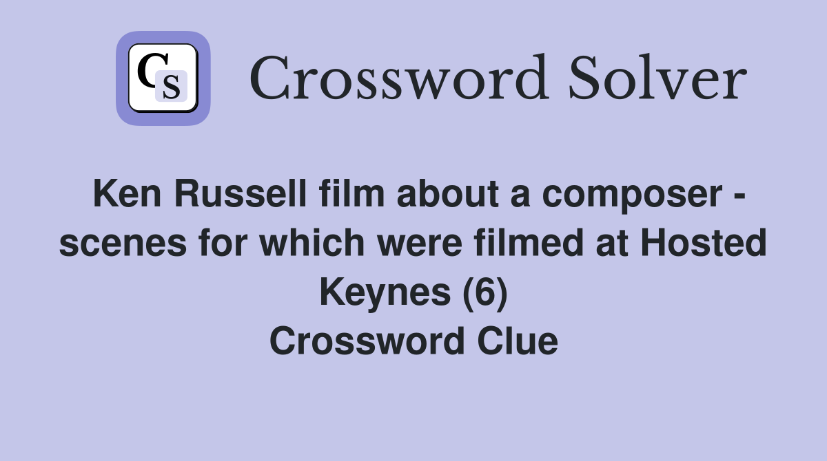 Ken Russell film about a composer - scenes for which were filmed at Hosted Keynes (6) Crossword Clue
