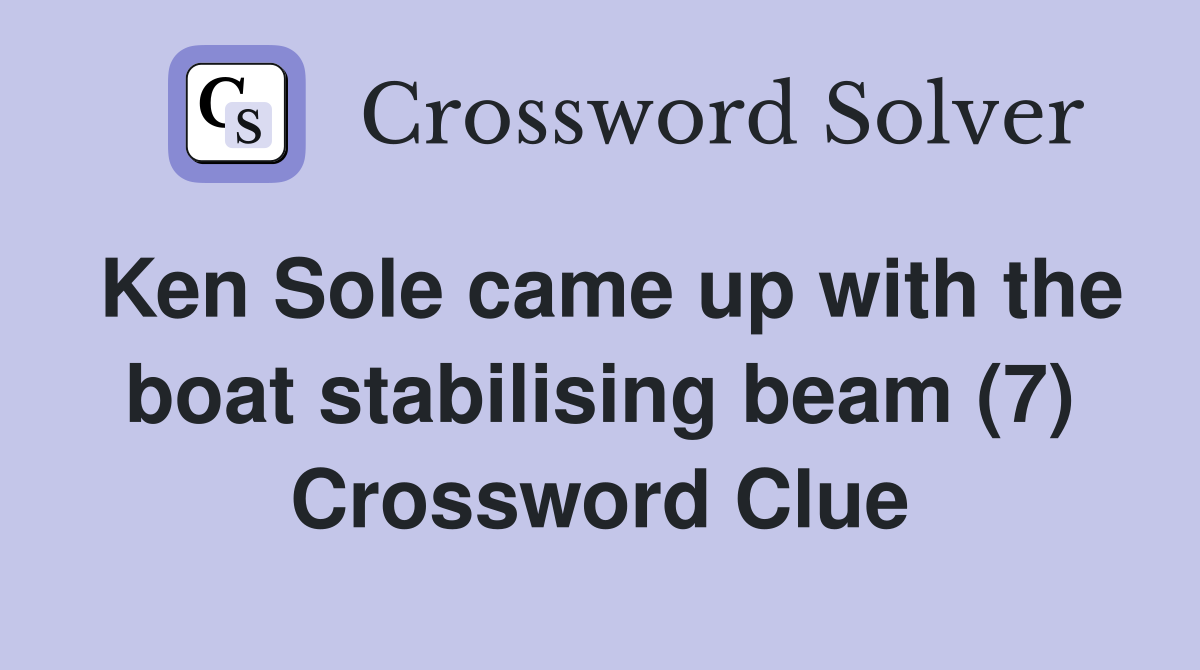Ken Sole came up with the boat stabilising beam (7) Crossword Clue