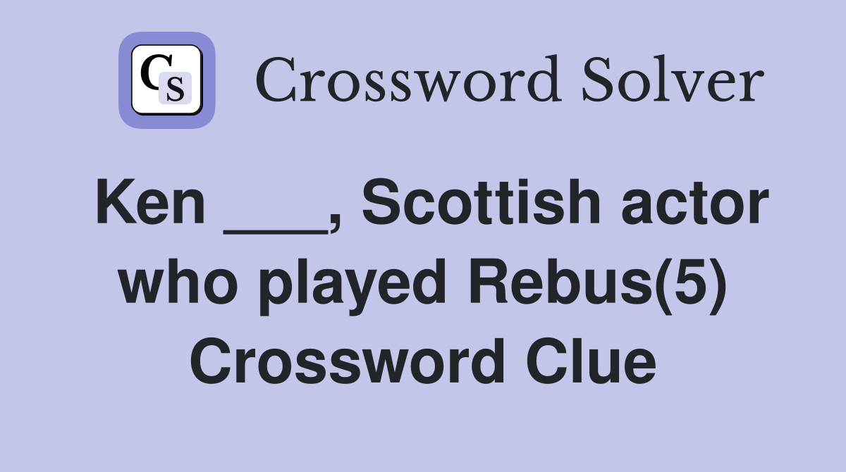 Ken ___, Scottish actor who played Rebus(5) Crossword Clue