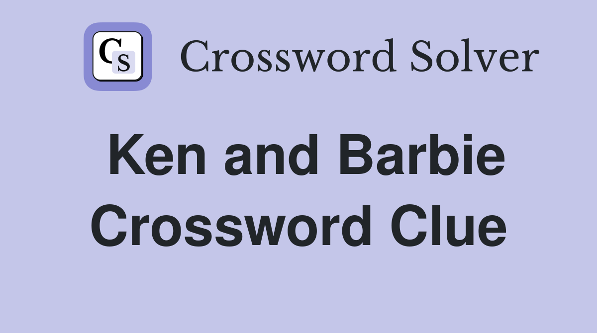 Ken and Barbie Crossword Clue