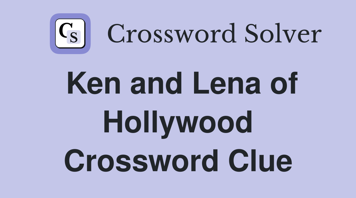Ken and Lena of Hollywood Crossword Clue