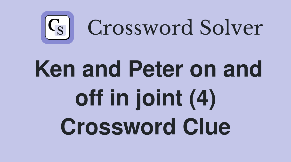 Ken and Peter on and off in joint (4) Crossword Clue
