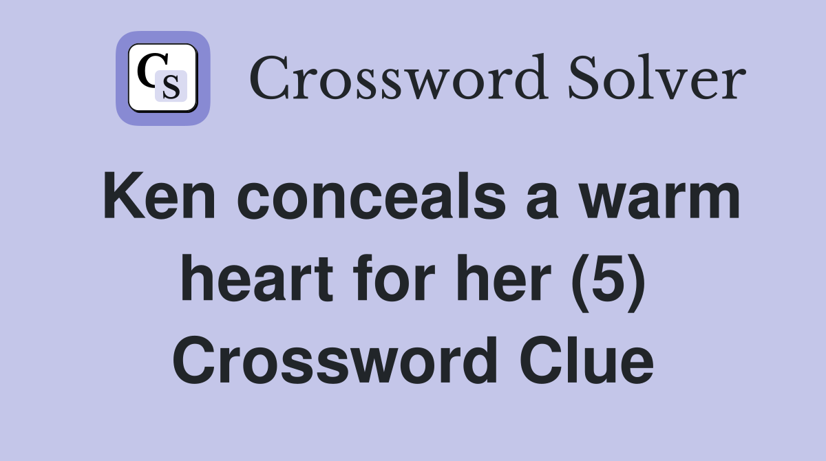 Ken conceals a warm heart for her (5) Crossword Clue