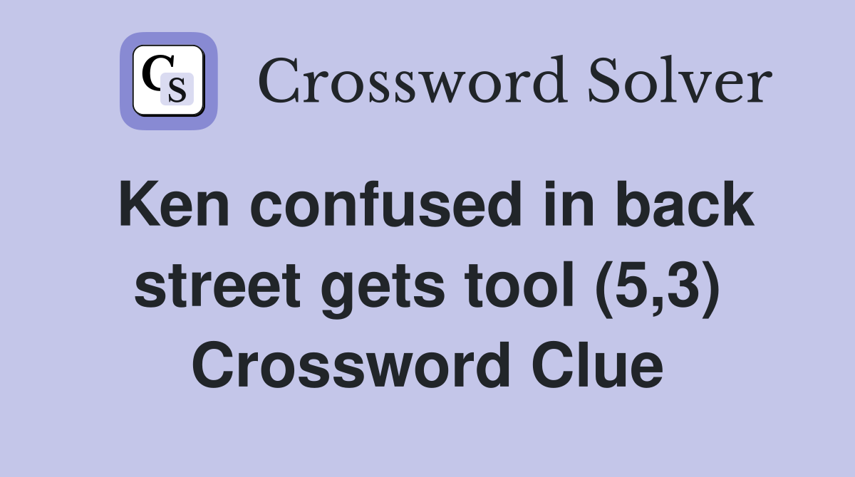 Ken confused in back street gets tool (5,3) Crossword Clue