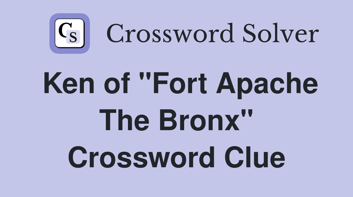 Ken of "Fort Apache The Bronx" Crossword Clue