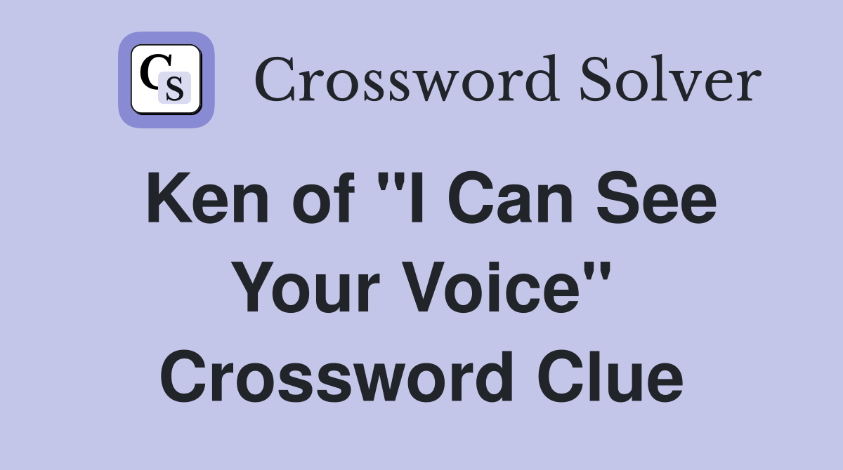 Ken of "I Can See Your Voice" Crossword Clue