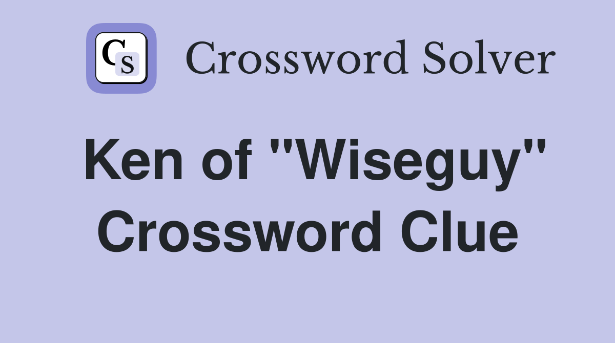 Ken of "Wiseguy" Crossword Clue