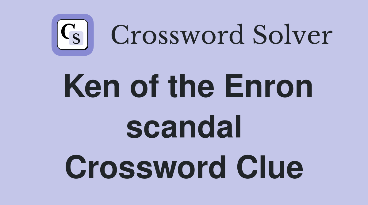Ken of the Enron scandal Crossword Clue