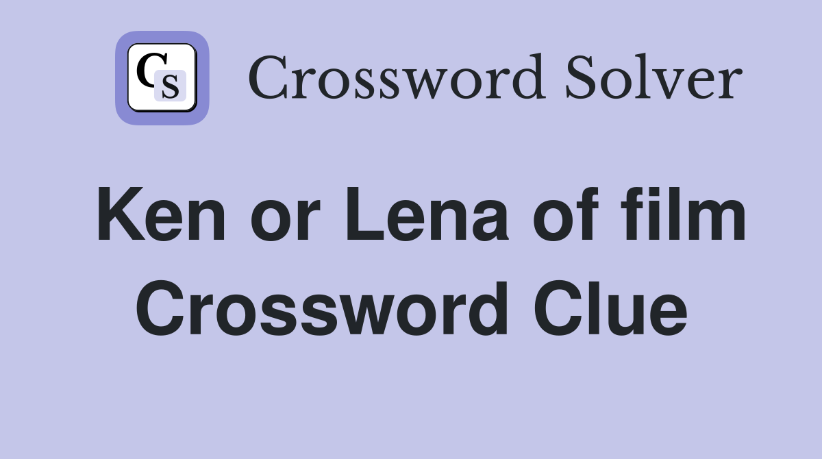 Ken or Lena of film Crossword Clue