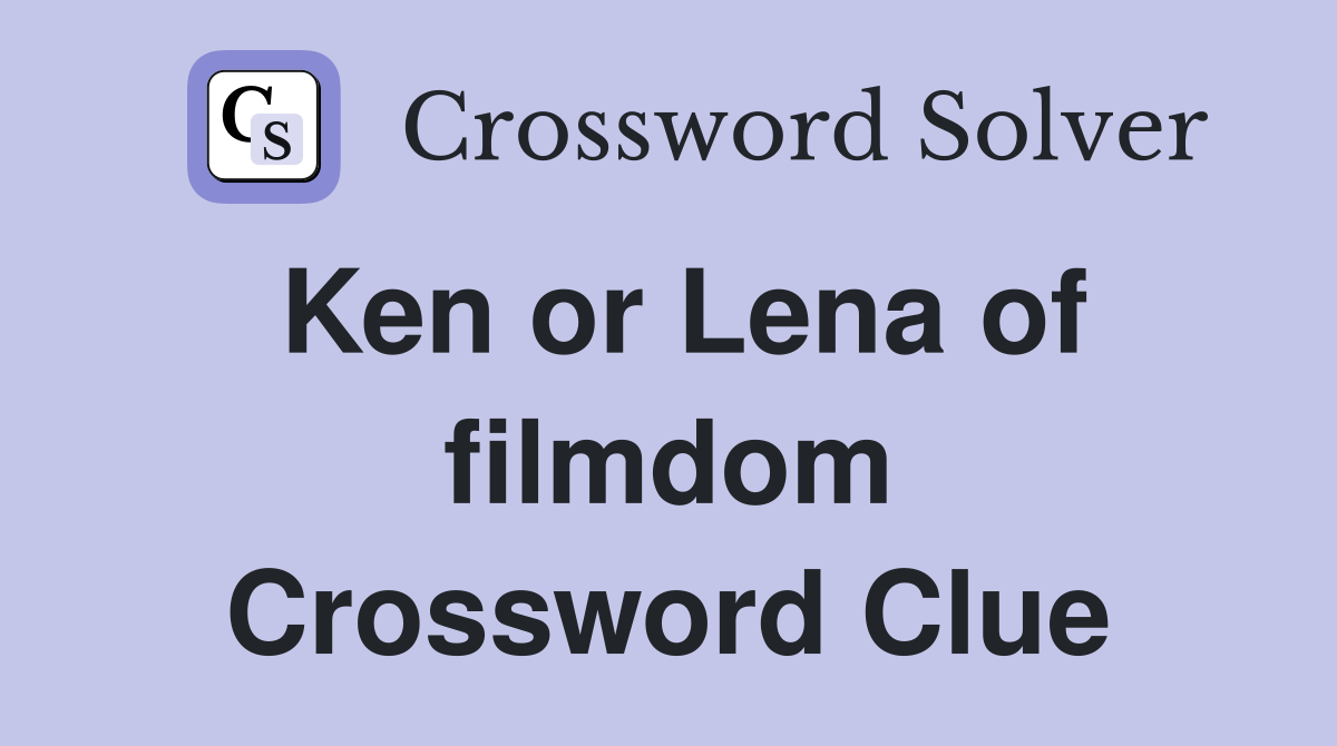 Ken or Lena of filmdom Crossword Clue