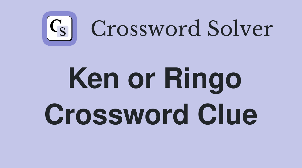 Ken or Ringo Crossword Clue