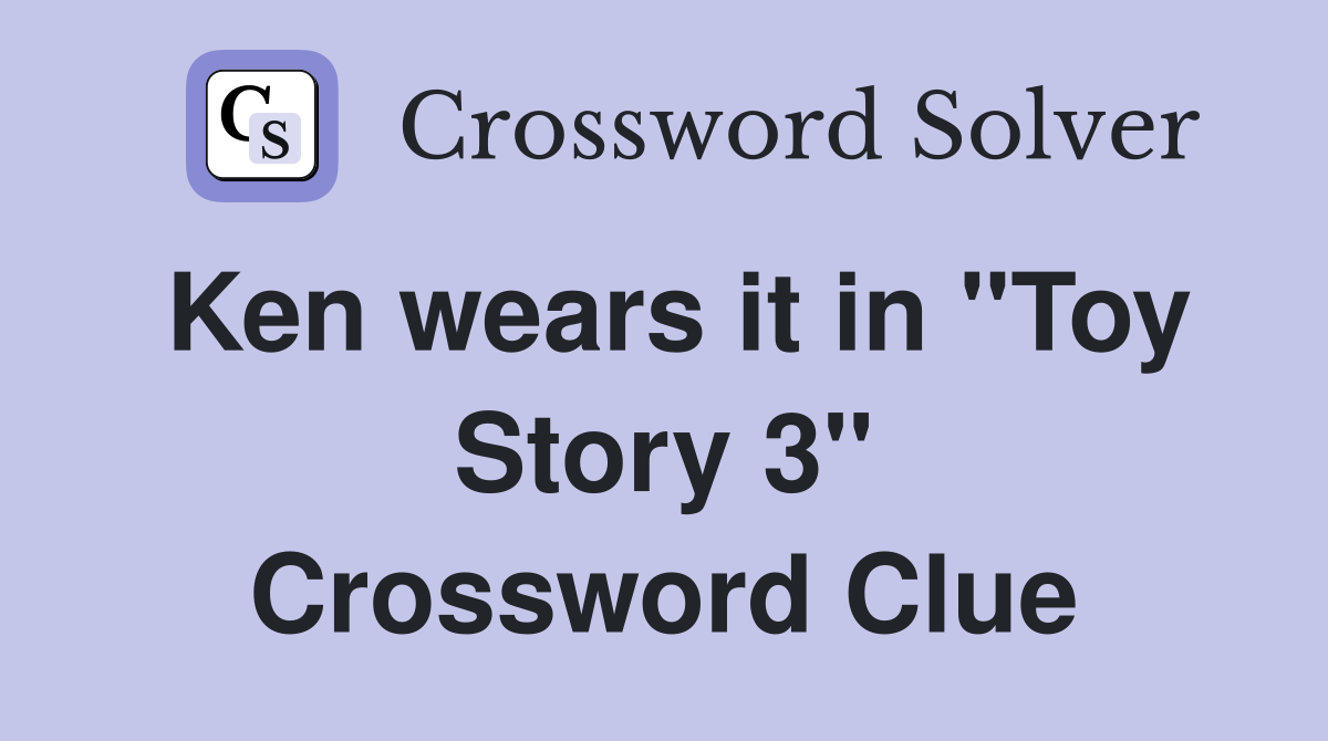 Ken wears it in "Toy Story 3" Crossword Clue