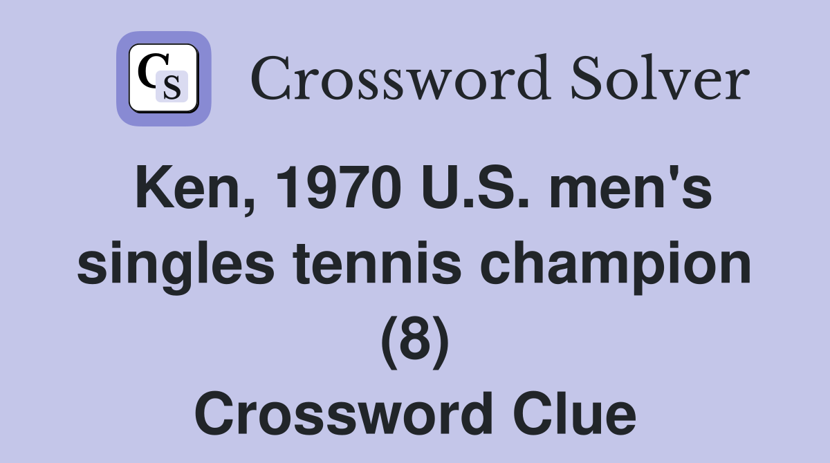 Ken, 1970 U.S. men's singles tennis champion (8) Crossword Clue