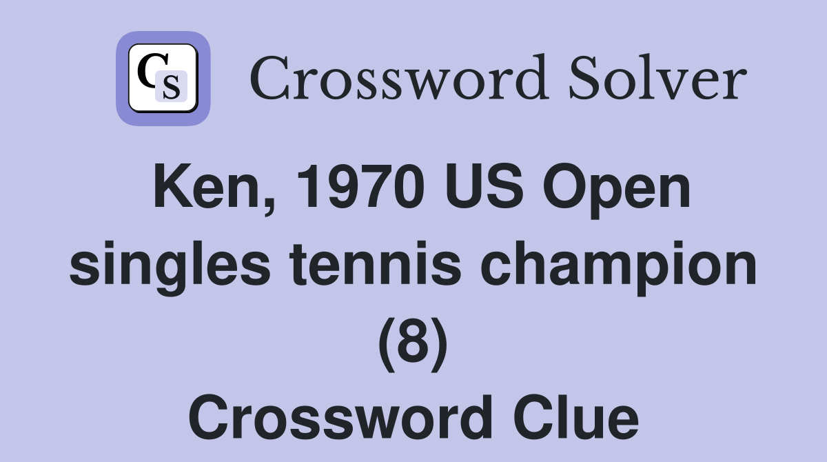 Ken, 1970 US Open singles tennis champion (8) Crossword Clue