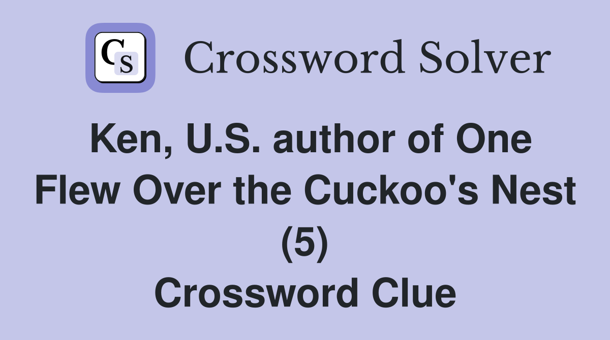 Ken, U.S. author of One Flew Over the Cuckoo's Nest (5) Crossword Clue