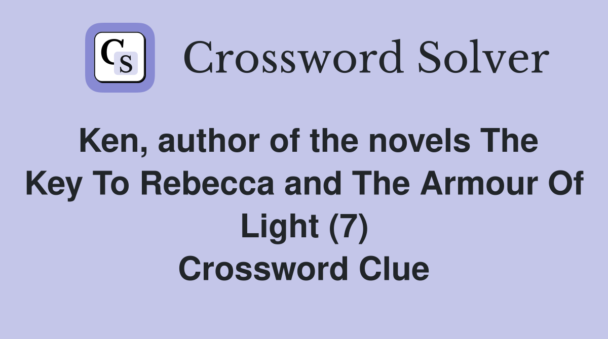 Ken, author of the novels The Key To Rebecca and The Armour Of Light (7) Crossword Clue
