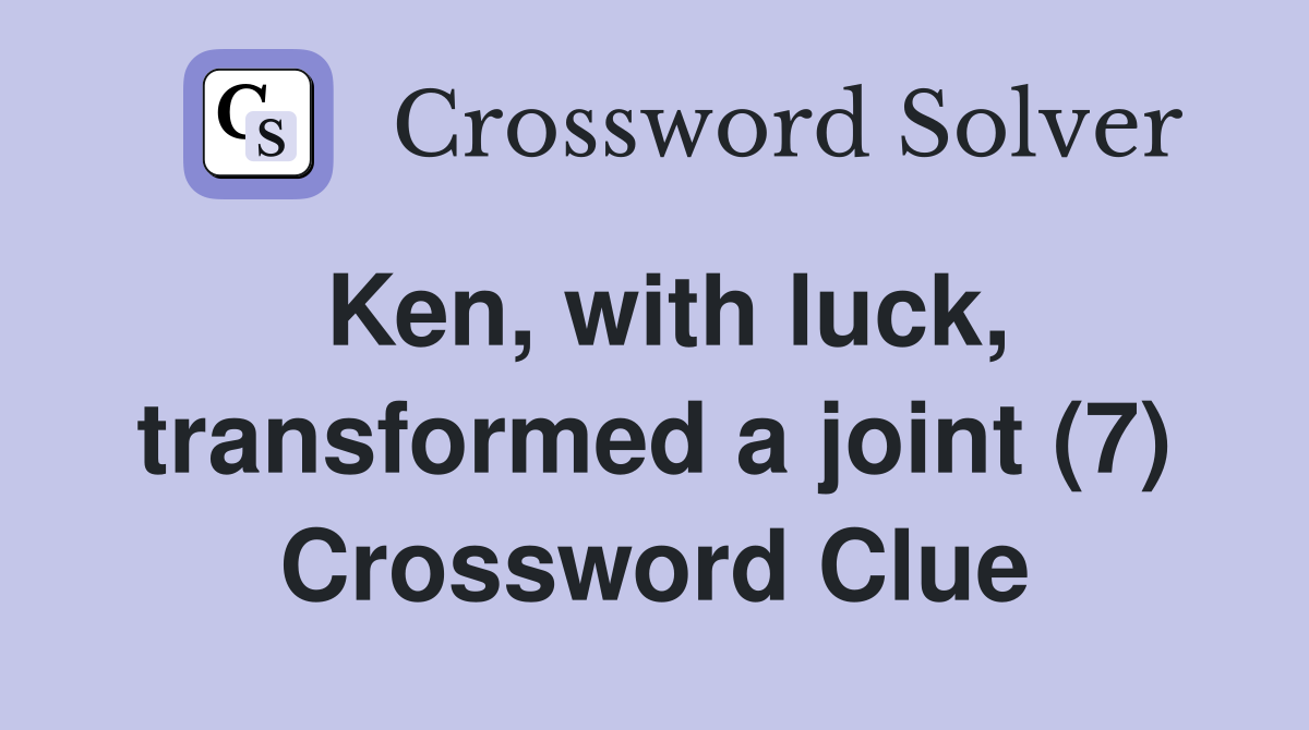Ken, with luck, transformed a joint (7) Crossword Clue