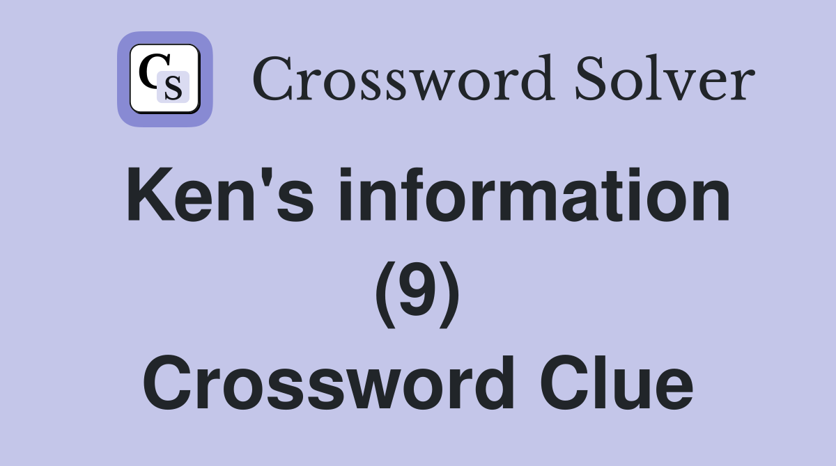 Ken's information (9) Crossword Clue