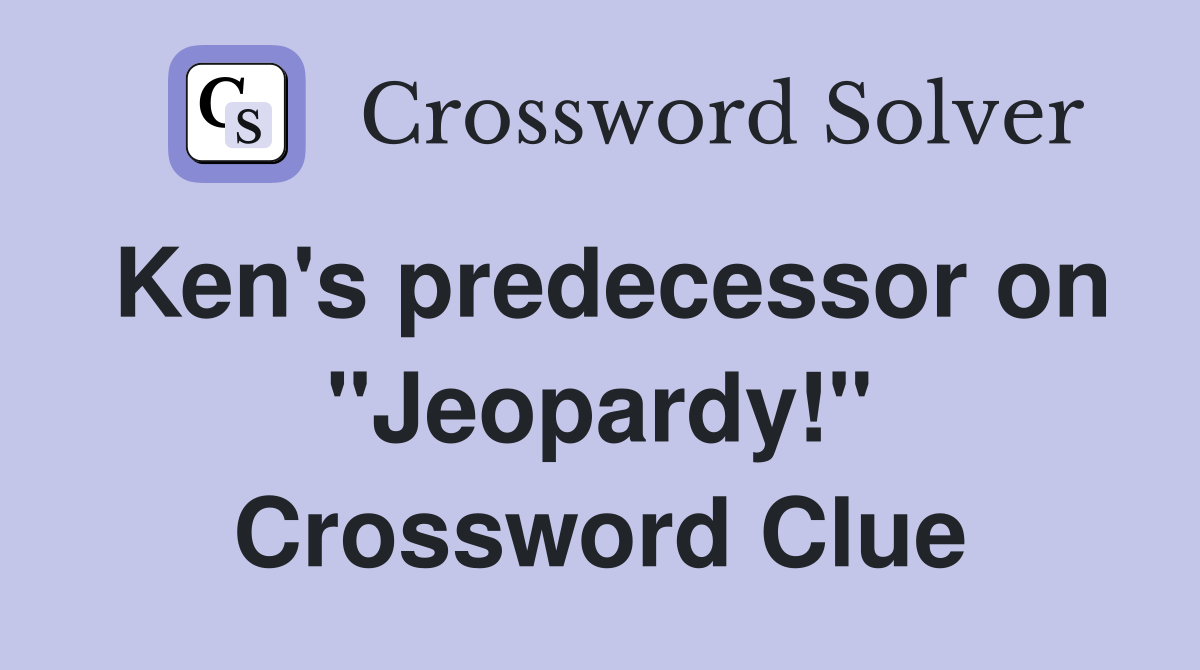 Ken's predecessor on "Jeopardy!" Crossword Clue