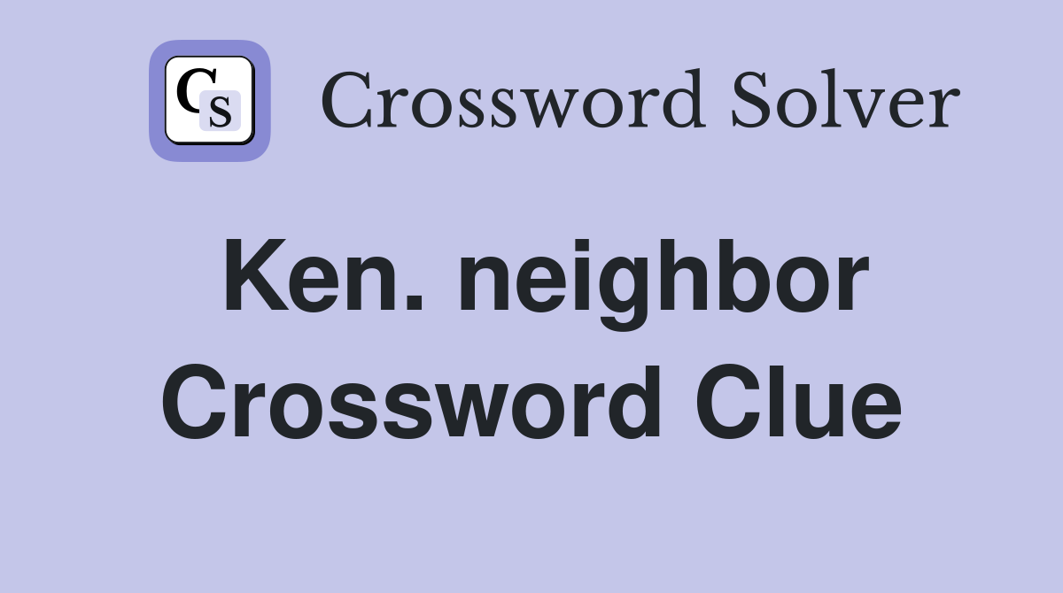 Ken. neighbor Crossword Clue