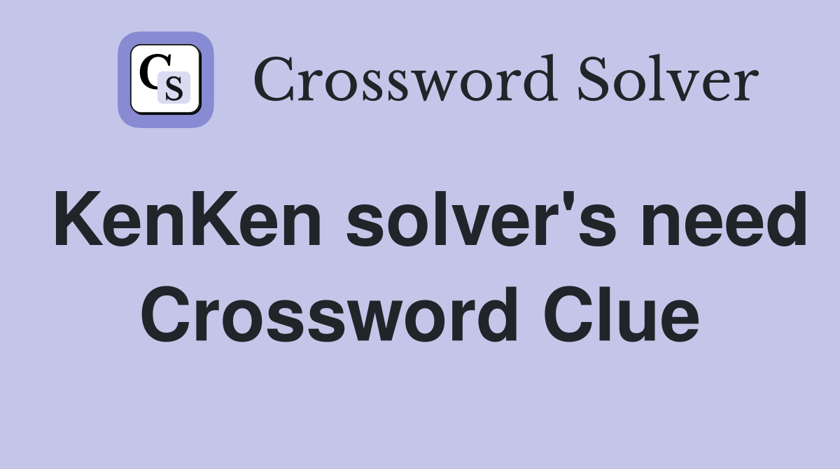 KenKen solver's need Crossword Clue