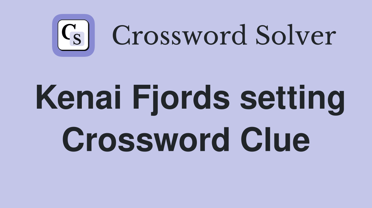 Kenai Fjords setting Crossword Clue