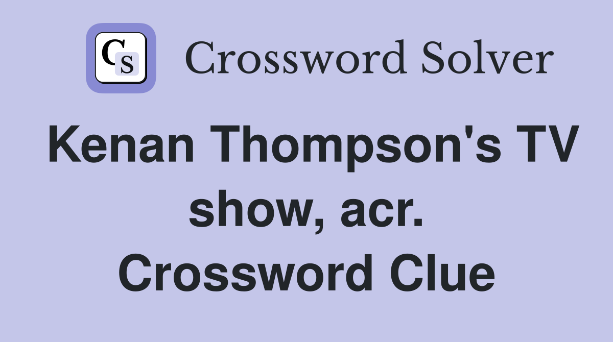 Kenan Thompson's TV show, acr. Crossword Clue