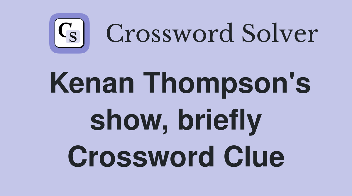 Kenan Thompson's show, briefly Crossword Clue
