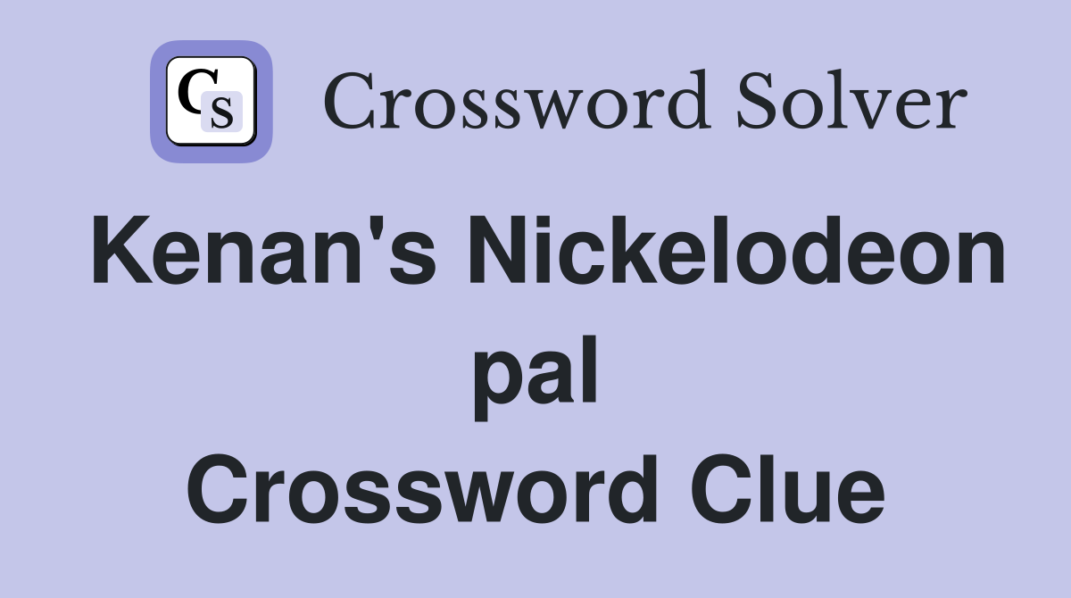 Kenan's Nickelodeon pal Crossword Clue