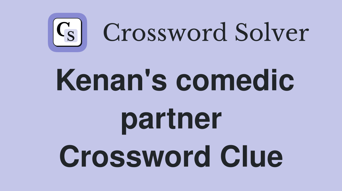 Kenan's comedic partner Crossword Clue