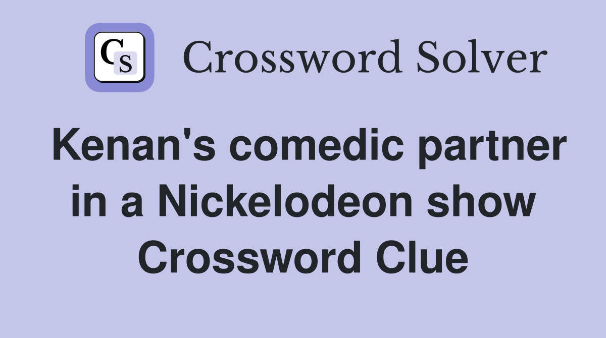 Kenan's comedic partner in a Nickelodeon show Crossword Clue