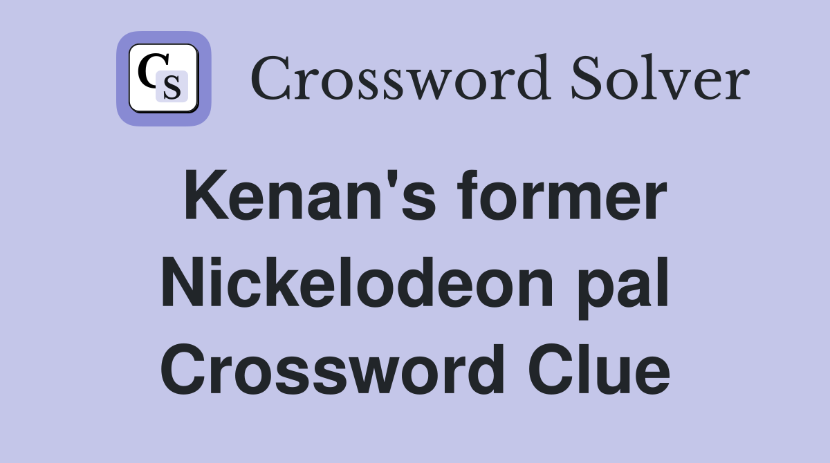 Kenan's former Nickelodeon pal Crossword Clue