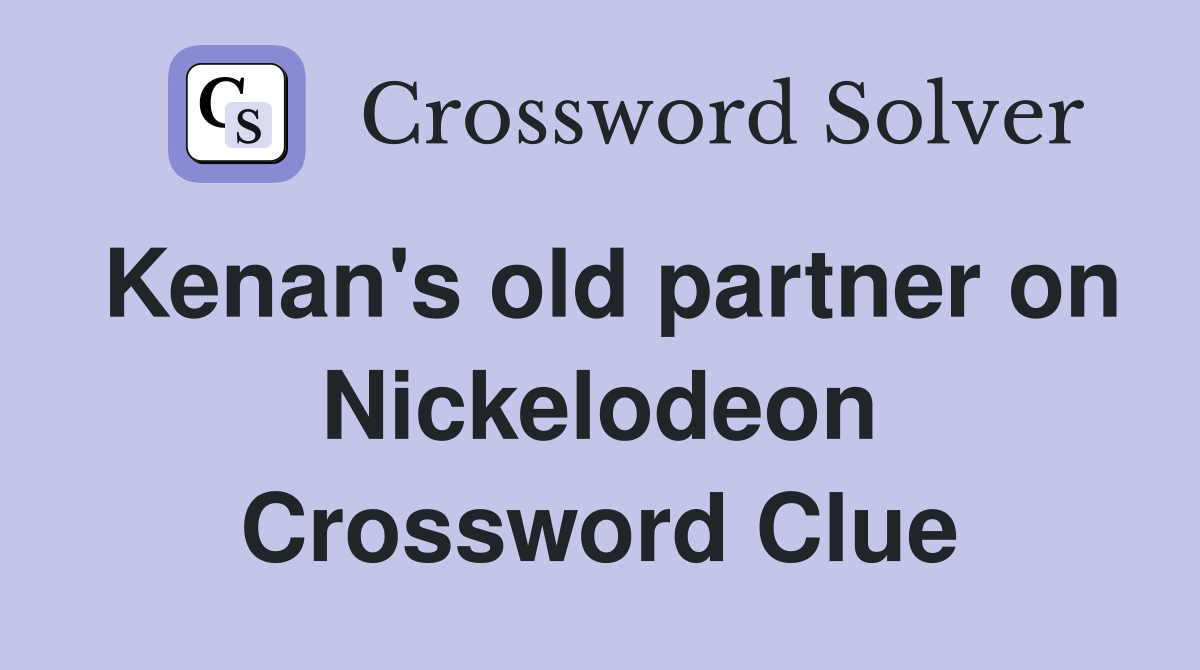Kenan's old partner on Nickelodeon Crossword Clue