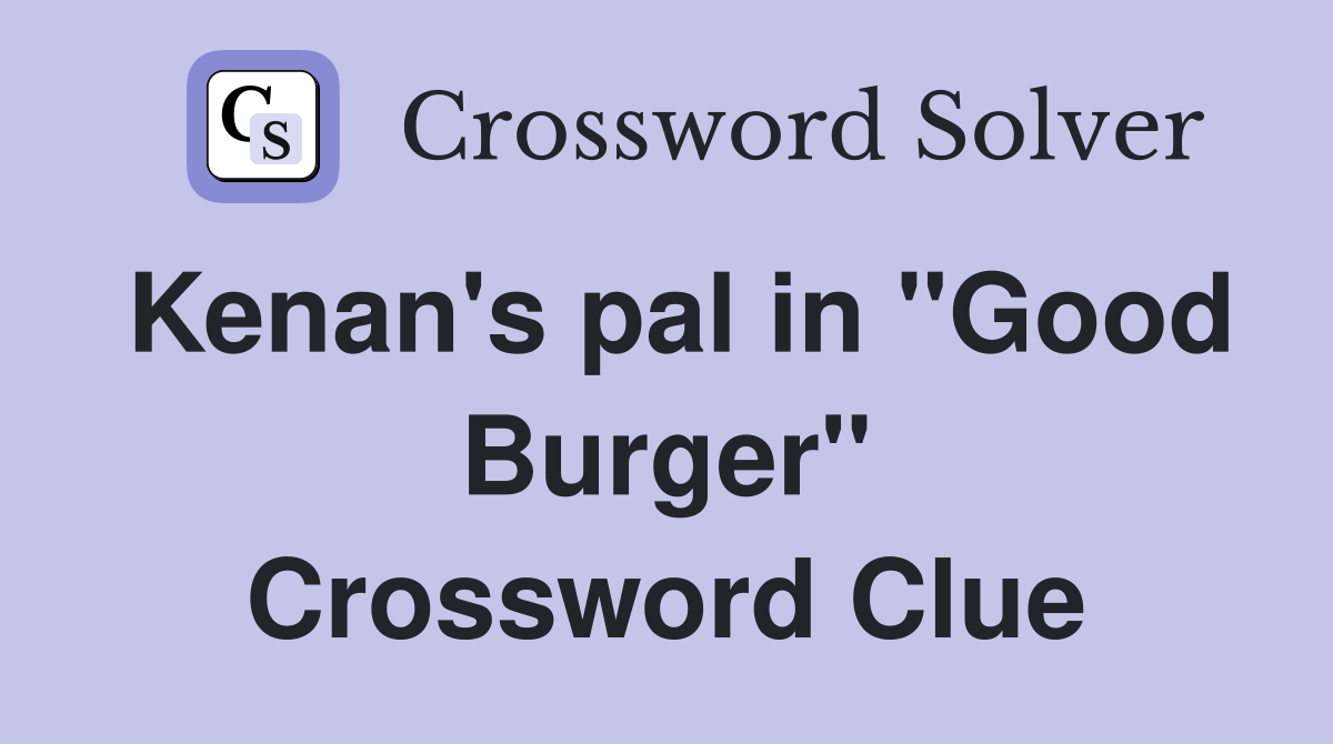 Kenan's pal in "Good Burger" Crossword Clue