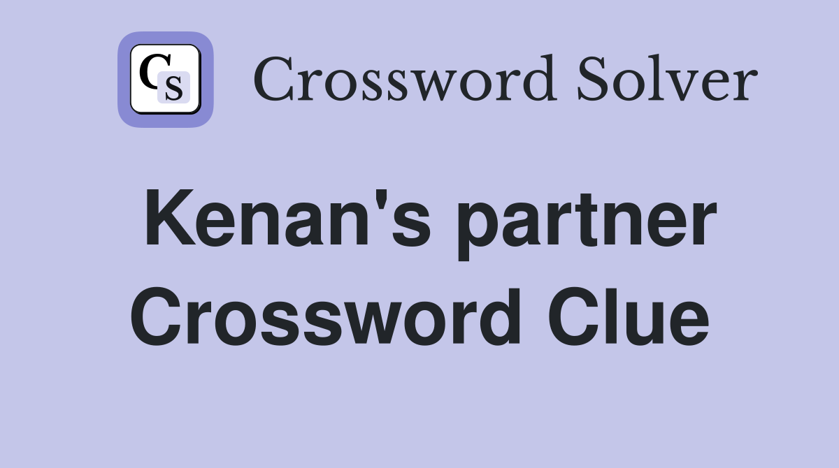 Kenan's partner Crossword Clue