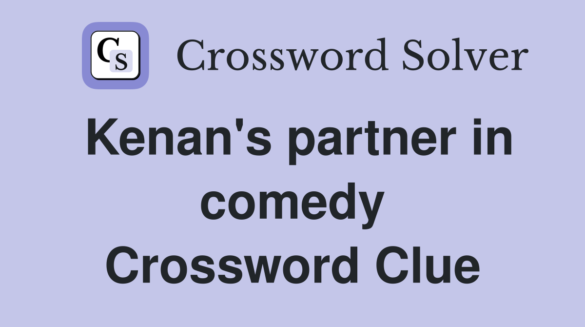 Kenan's partner in comedy Crossword Clue