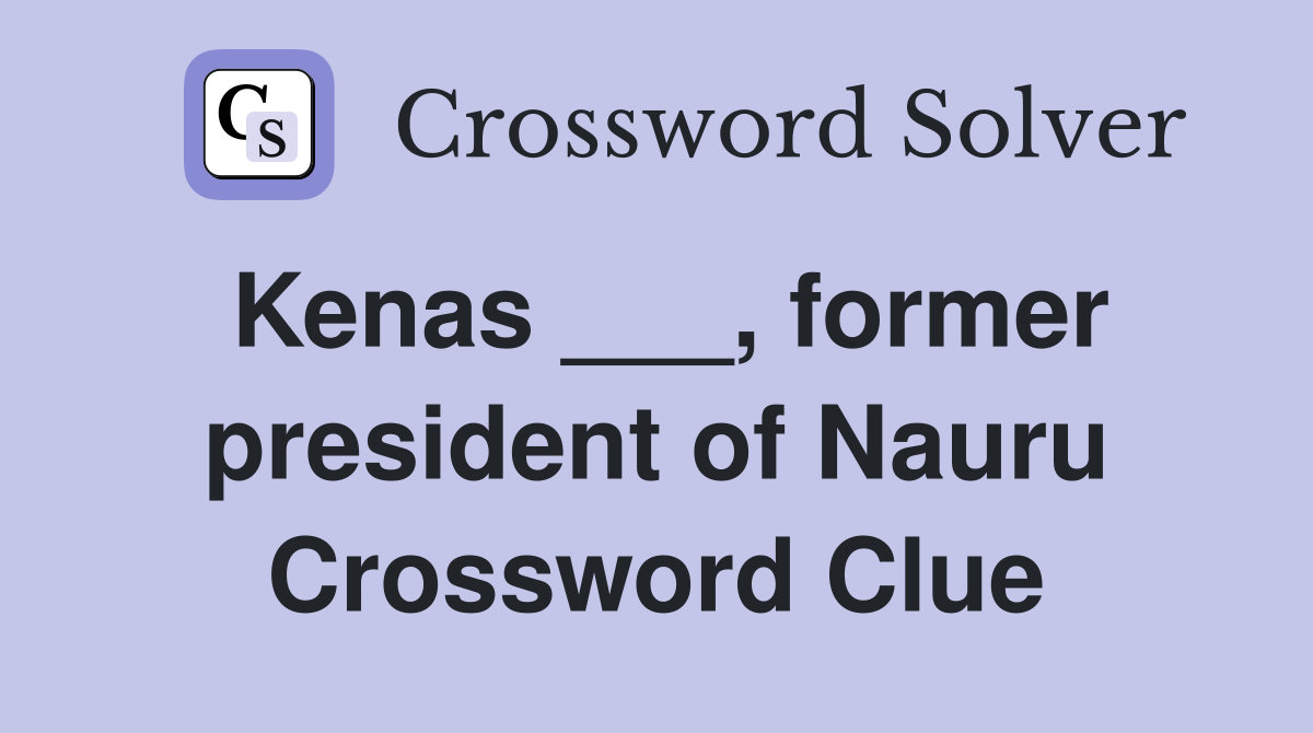 Kenas ___, former president of Nauru Crossword Clue