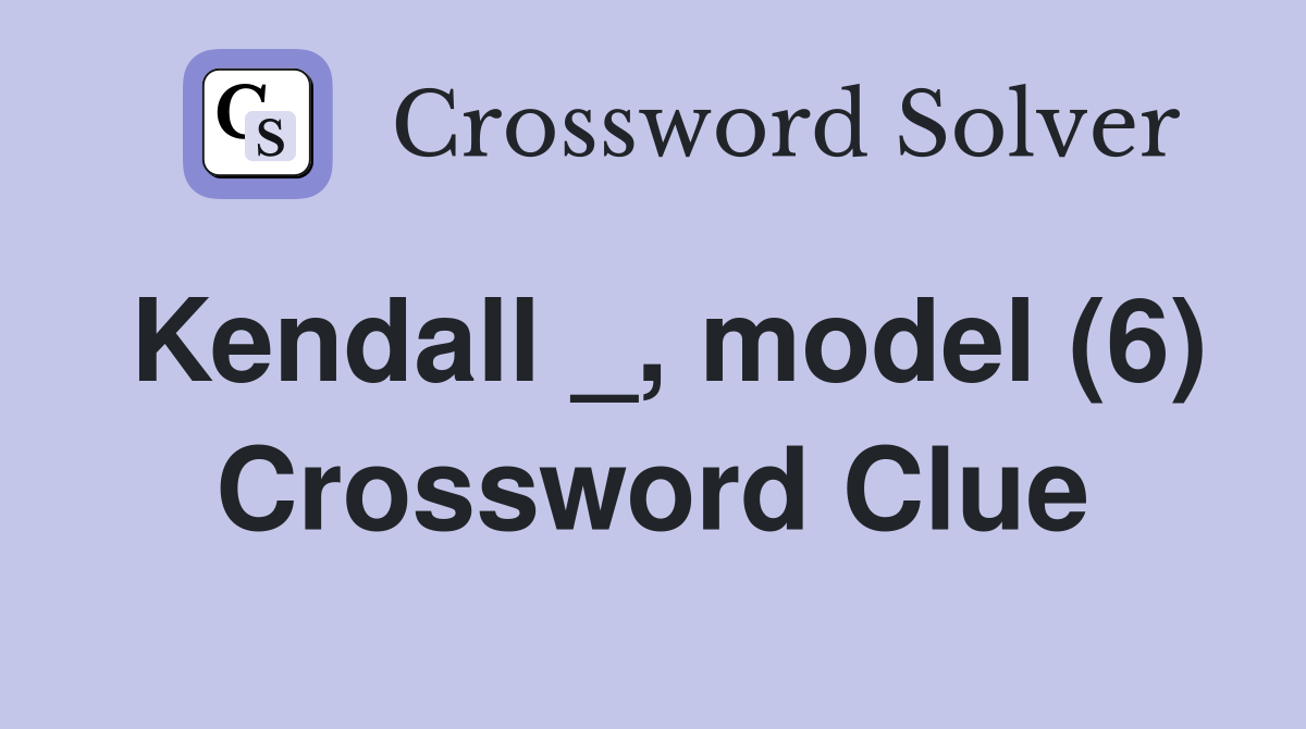 Kendall _, model (6) Crossword Clue