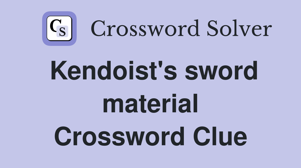 Kendoist's sword material Crossword Clue