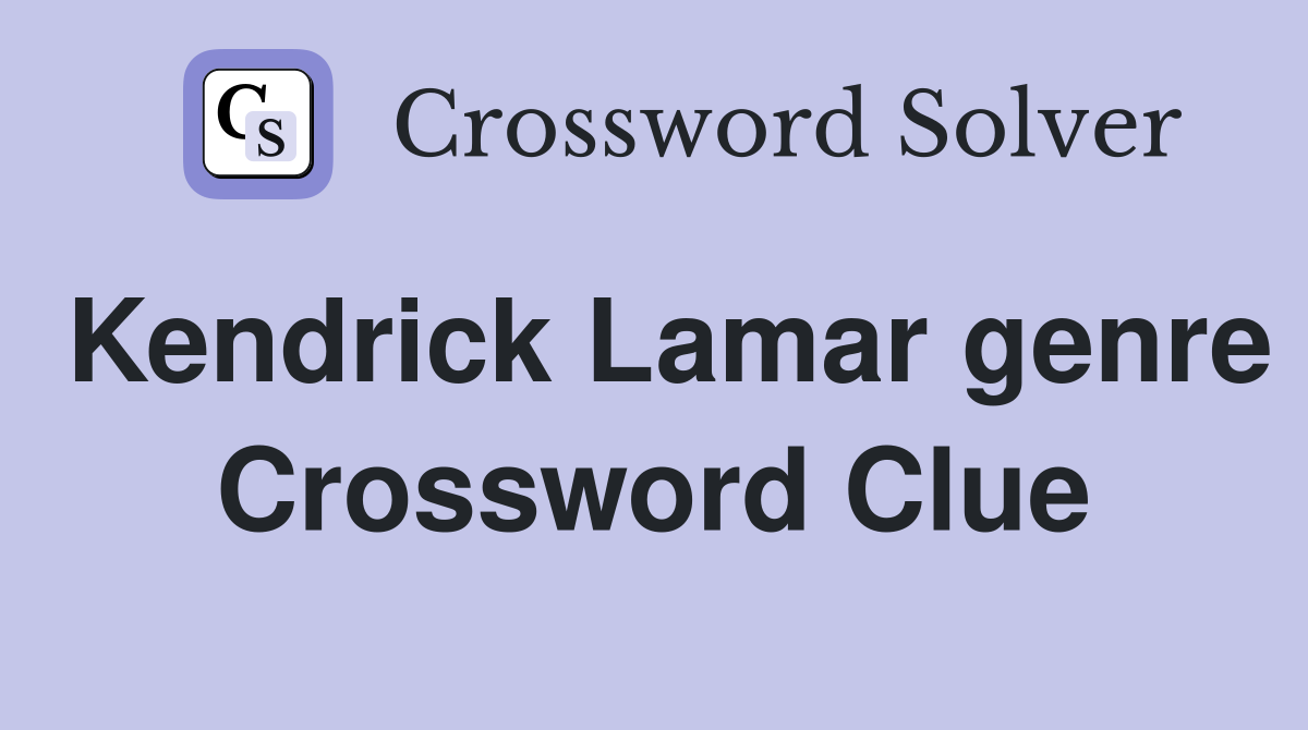 Kendrick Lamar genre Crossword Clue