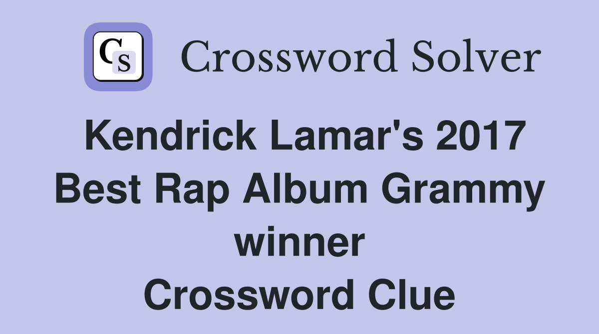 Kendrick Lamar's 2017 Best Rap Album Grammy winner Crossword Clue