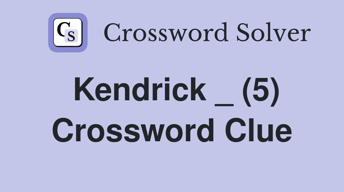 Kendrick _ (5) Crossword Clue